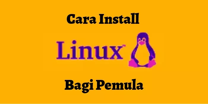 Cara Mudah Install Linux Lengkap untuk Pemula